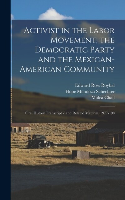 Activist in the Labor Movement, the Democratic Party and the Mexican-American Community: Oral History Transcript / and Related Material, 1977-198 (Hardcover)