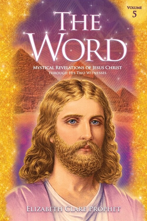 The Word Volume 5: 1981-1984: Mystical Revelations of Jesus Christ Through His Two Witnesses (Paperback)