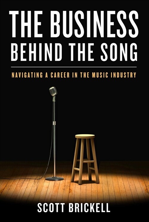 The Business Behind the Song: Navigating a Career in the Music Industry (Hardcover)