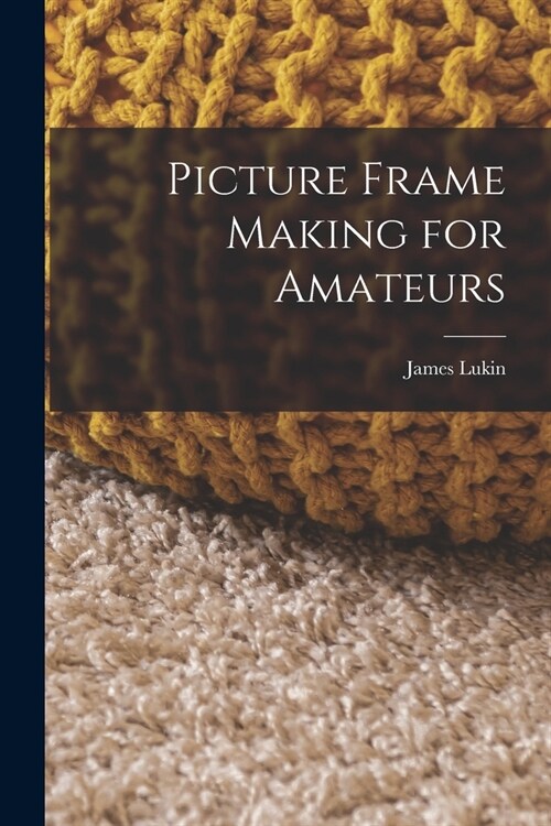 Picture Frame Making for Amateurs (Paperback)