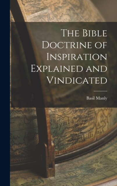 The Bible Doctrine of Inspiration Explained and Vindicated (Hardcover)