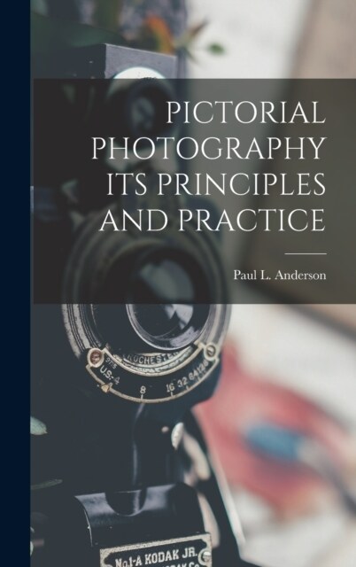 Pictorial Photography Its Principles and Practice (Hardcover)