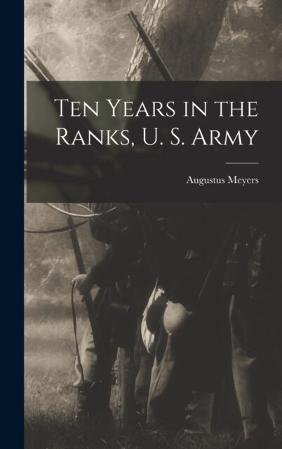Ten Years in the Ranks, U. S. Army (Hardcover)