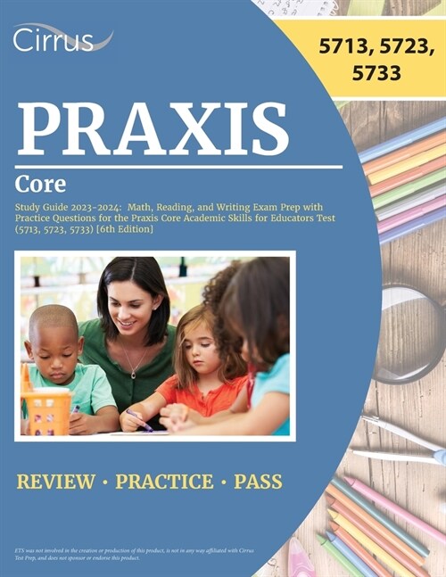 Praxis Core Study Guide 2023-2024: Math, Reading, and Writing Exam Prep with Practice Questions for the Praxis Core Academic Skills for Educators Test (Paperback)