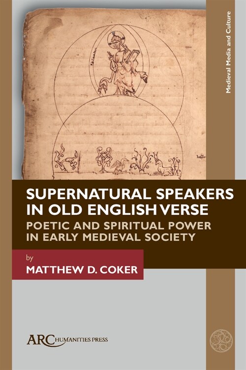 Supernatural Speakers in Old English Verse: Poetic and Spiritual Power in Early Medieval Society (Hardcover)