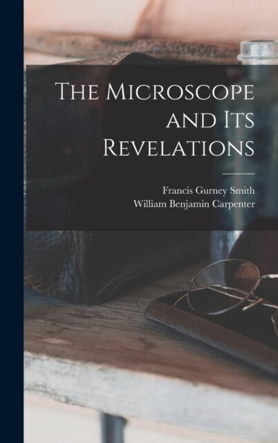 The Microscope and Its Revelations (Hardcover)