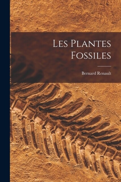Les Plantes Fossiles (Paperback)