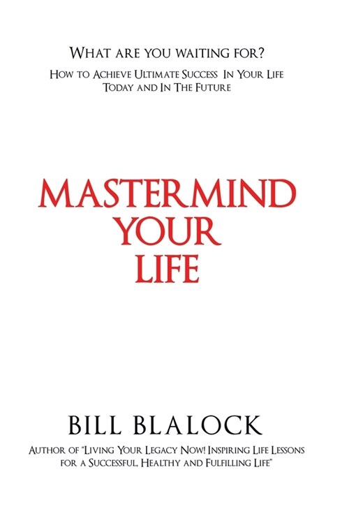 Mastermind Your Life: How to Achieve Ultimate Success in Your Life Today and in the Future (Hardcover)