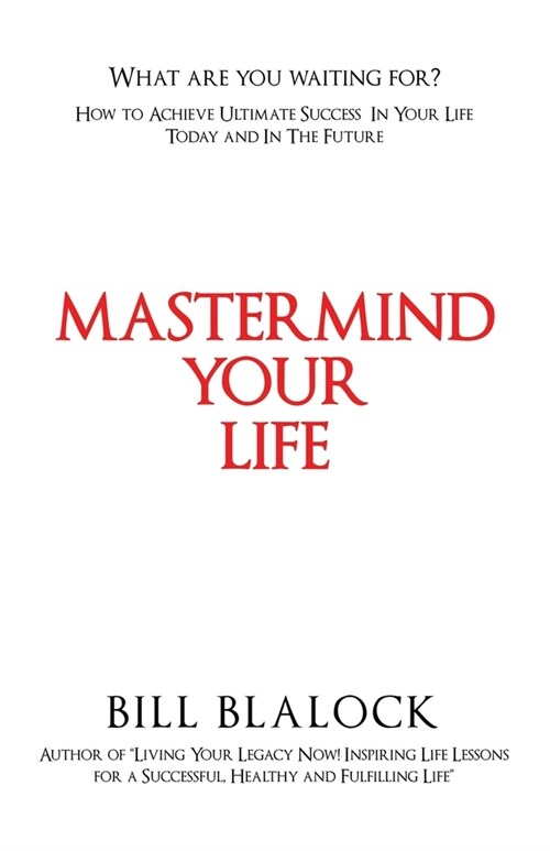 Mastermind Your Life: How to Achieve Ultimate Success in Your Life Today and in the Future (Paperback)