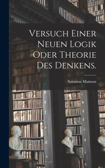 Versuch einer neuen Logik oder Theorie des Denkens. (Hardcover)