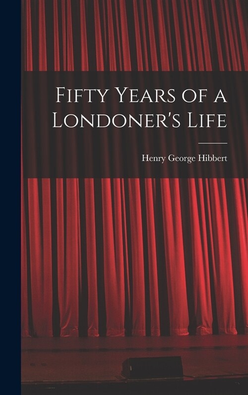 Fifty Years of a Londoners Life (Hardcover)