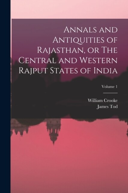 Annals and Antiquities of Rajasthan, or The Central and Western Rajput States of India; Volume 1 (Paperback)