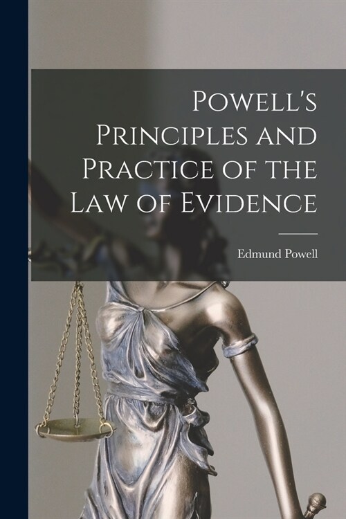 Powells Principles and Practice of the Law of Evidence (Paperback)