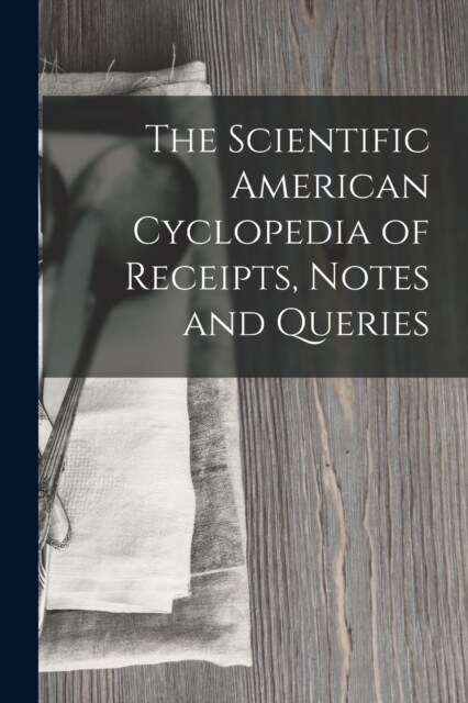 The Scientific American Cyclopedia of Receipts, Notes and Queries (Paperback)