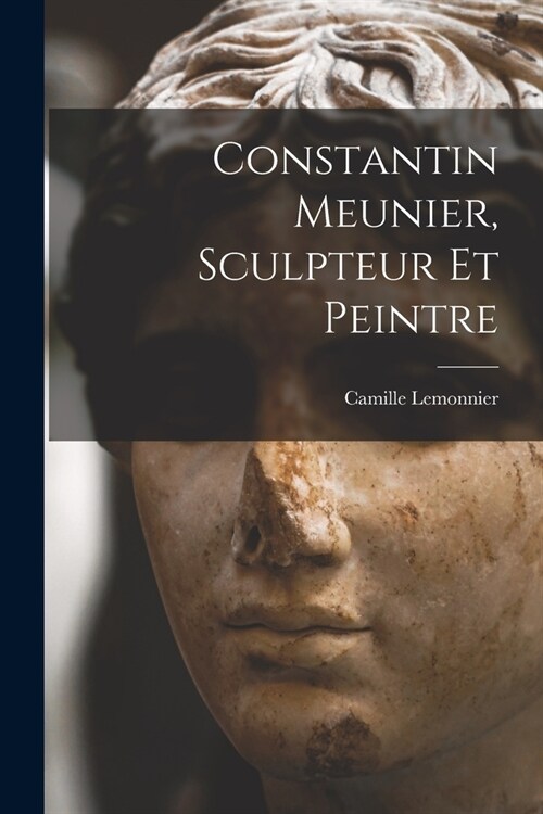 Constantin Meunier, sculpteur et peintre (Paperback)