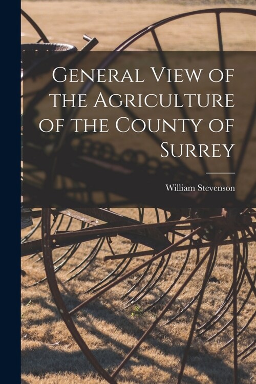 General View of the Agriculture of the County of Surrey (Paperback)