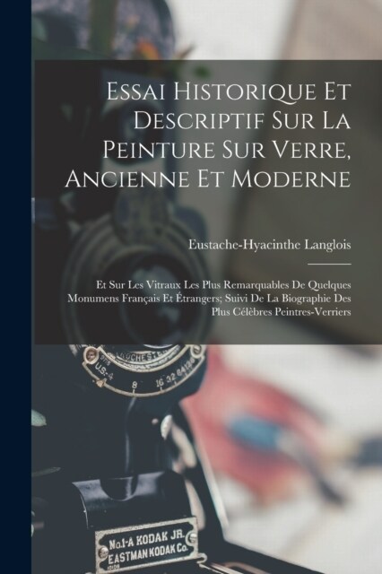 Essai Historique Et Descriptif Sur La Peinture Sur Verre, Ancienne Et Moderne: Et Sur Les Vitraux Les Plus Remarquables De Quelques Monumens Fran?is (Paperback)