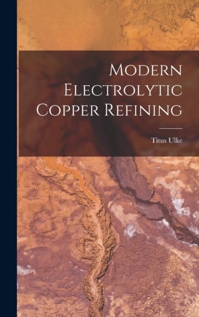 Modern Electrolytic Copper Refining (Hardcover)
