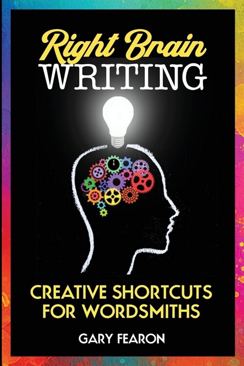 Right Brain Writing: Creative Shortcuts for Wordsmiths (Paperback)