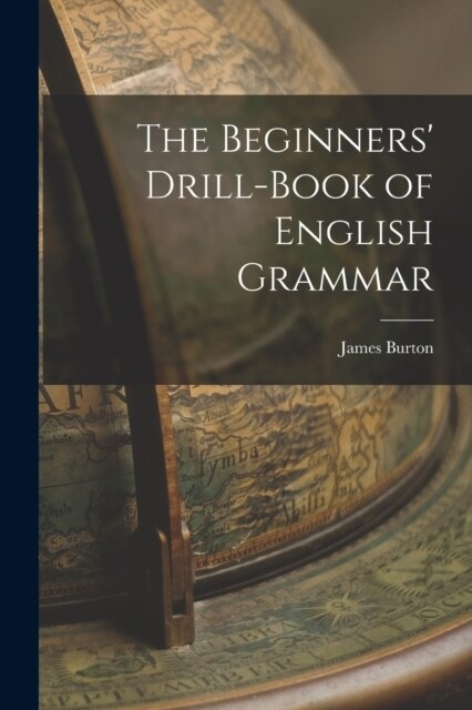 The Beginners Drill-book of English Grammar (Paperback)