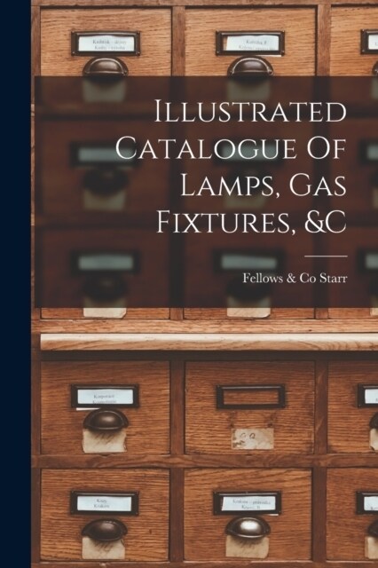 Illustrated Catalogue Of Lamps, Gas Fixtures, &c (Paperback)