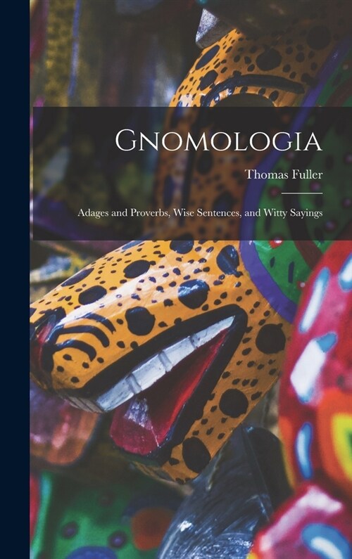 Gnomologia: Adages and Proverbs, Wise Sentences, and Witty Sayings (Hardcover)