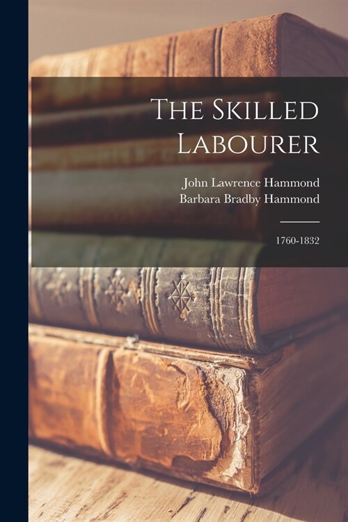 The Skilled Labourer: 1760-1832 (Paperback)