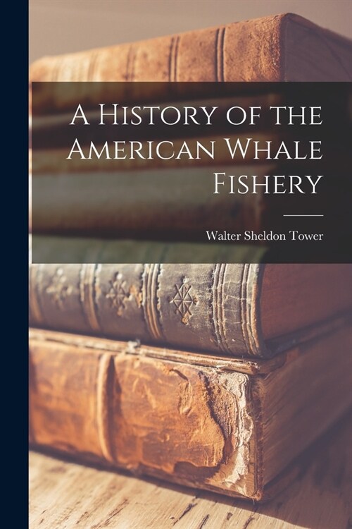 A History of the American Whale Fishery (Paperback)