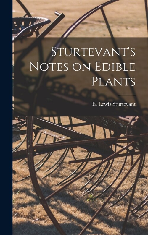 Sturtevants Notes on Edible Plants (Hardcover)