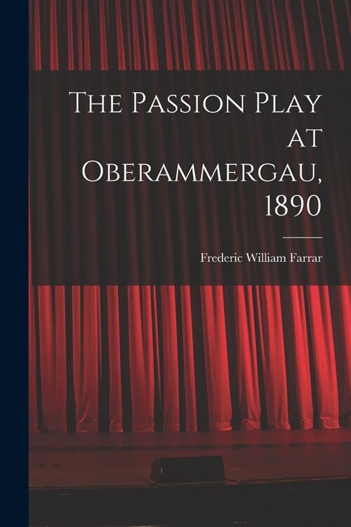 The Passion Play at Oberammergau, 1890 (Paperback)