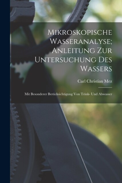 Mikroskopische Wasseranalyse; Anleitung Zur Untersuchung Des Wassers: Mit Besonderer Ber?ksichtigung Von Trink- Und Abwasser (Paperback)