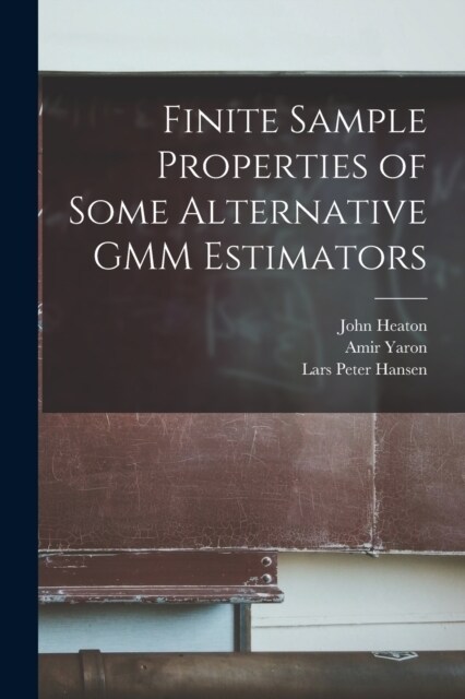 Finite Sample Properties of Some Alternative GMM Estimators (Paperback)