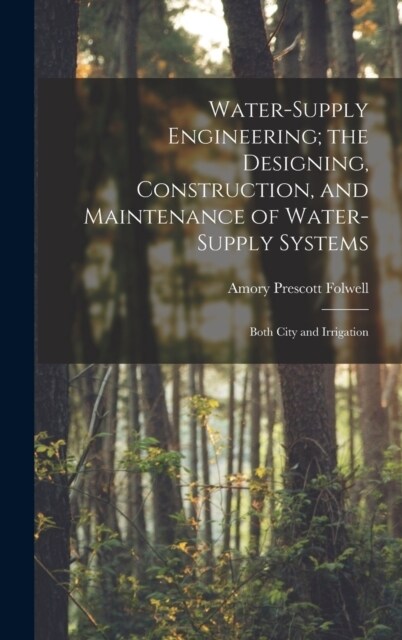 Water-Supply Engineering; the Designing, Construction, and Maintenance of Water-Supply Systems: Both City and Irrigation (Hardcover)