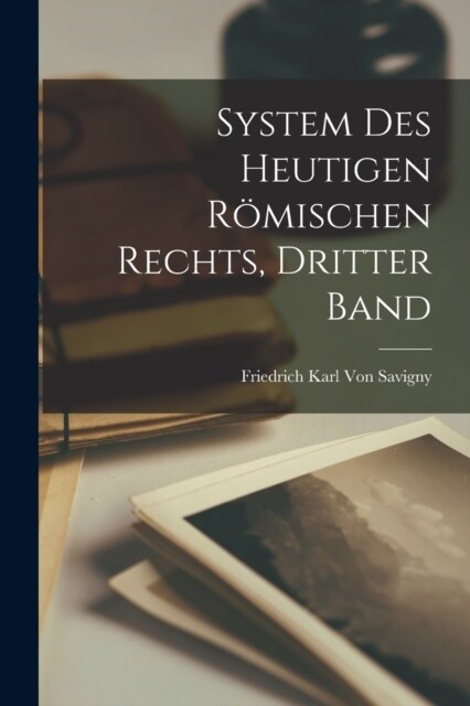 System Des Heutigen R?ischen Rechts, Dritter Band (Paperback)