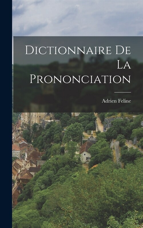Dictionnaire de la Prononciation (Hardcover)
