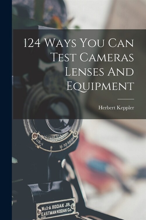124 Ways You Can Test Cameras Lenses And Equipment (Paperback)