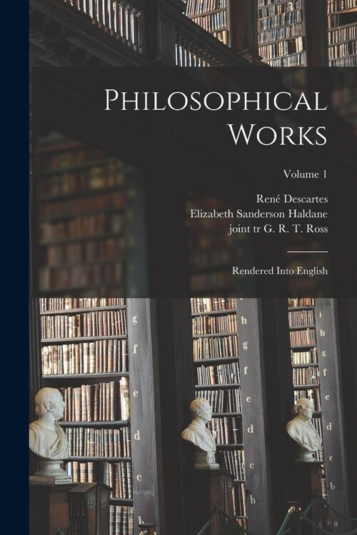 Philosophical Works: Rendered Into English; Volume 1 (Paperback)