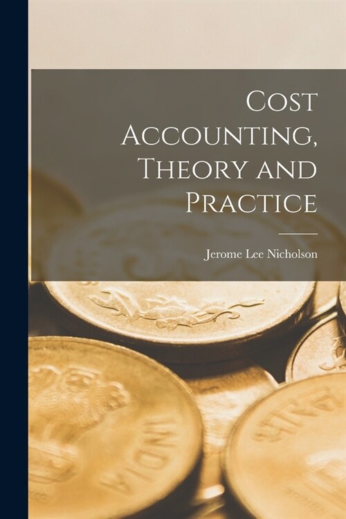 Cost Accounting, Theory and Practice (Paperback)