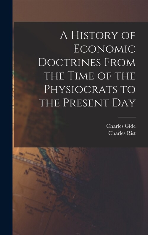 A History of Economic Doctrines From the Time of the Physiocrats to the Present Day (Hardcover)