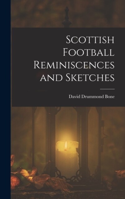 Scottish Football Reminiscences and Sketches (Hardcover)