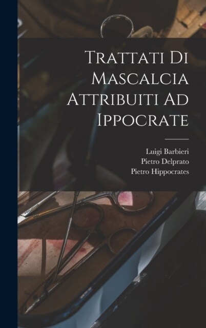 Trattati Di Mascalcia Attribuiti Ad Ippocrate (Hardcover)