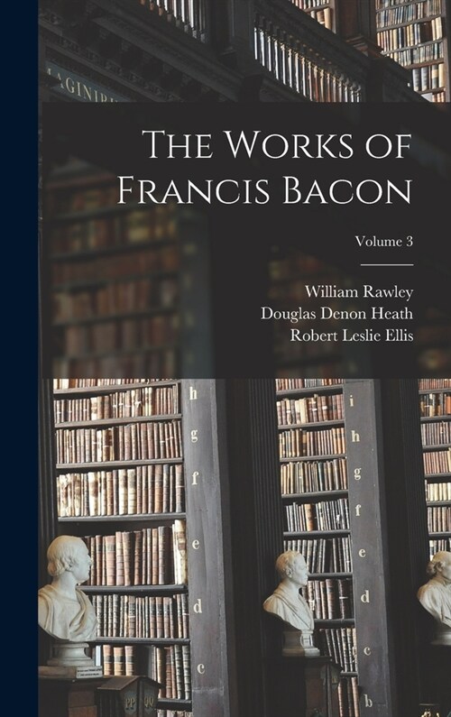 The Works of Francis Bacon; Volume 3 (Hardcover)