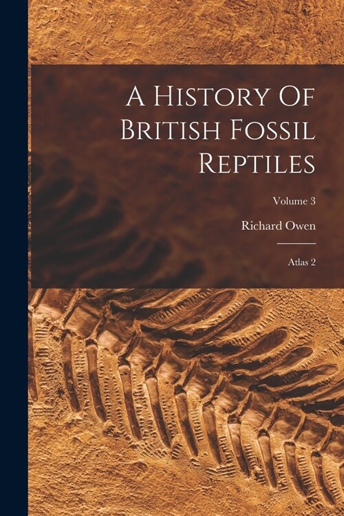 A History Of British Fossil Reptiles: Atlas 2; Volume 3 (Paperback)