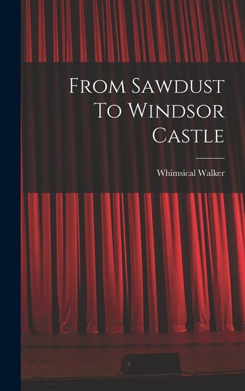 From Sawdust To Windsor Castle (Hardcover)