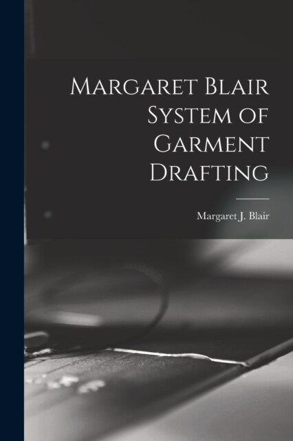 Margaret Blair System of Garment Drafting (Paperback)