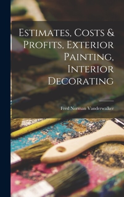 Estimates, Costs & Profits, Exterior Painting, Interior Decorating (Hardcover)