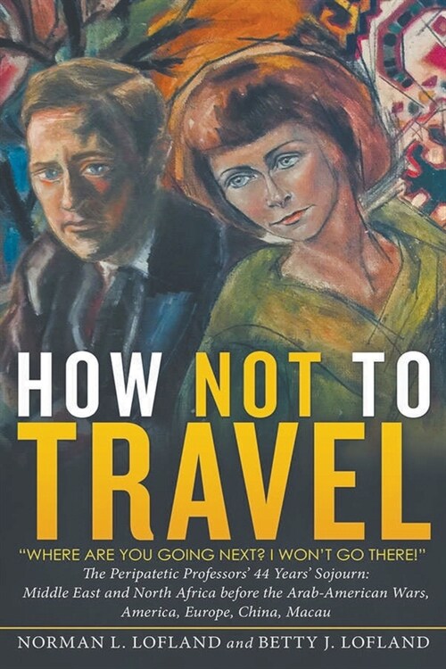How Not to Travel: Where are you going next? I wont go there! (Paperback)