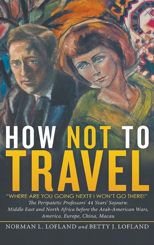 How Not to Travel: Where are you going next? I wont go there! (Hardcover)