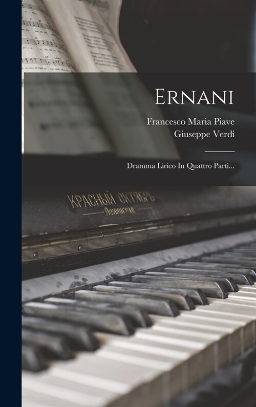 Ernani: Dramma Lirico In Quattro Parti... (Hardcover)