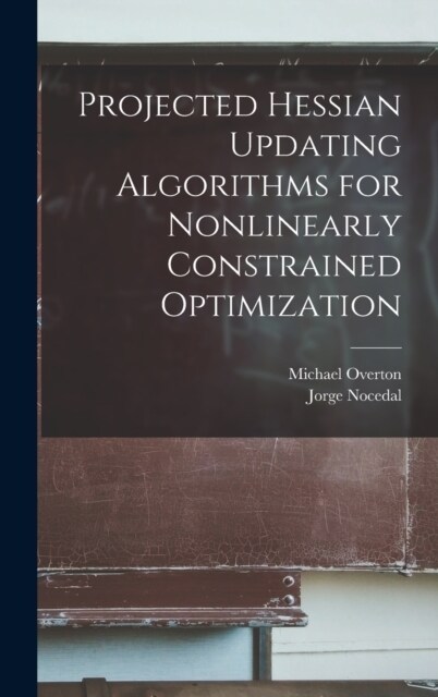 Projected Hessian Updating Algorithms for Nonlinearly Constrained Optimization (Hardcover)